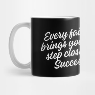 Every failure brings you one step closer to success Mug